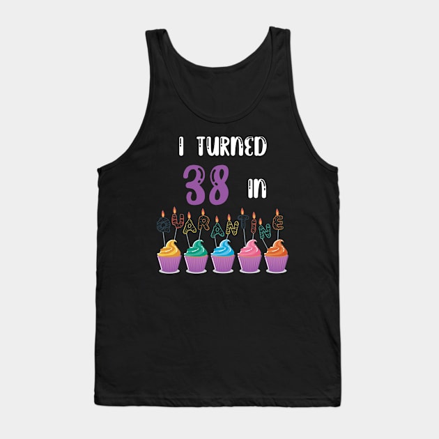 I Turned 38 In Quarantine funny idea birthday t-shirt Tank Top by fatoajmii